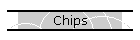 Chips