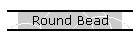 Round Bead