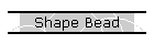 Shape Bead